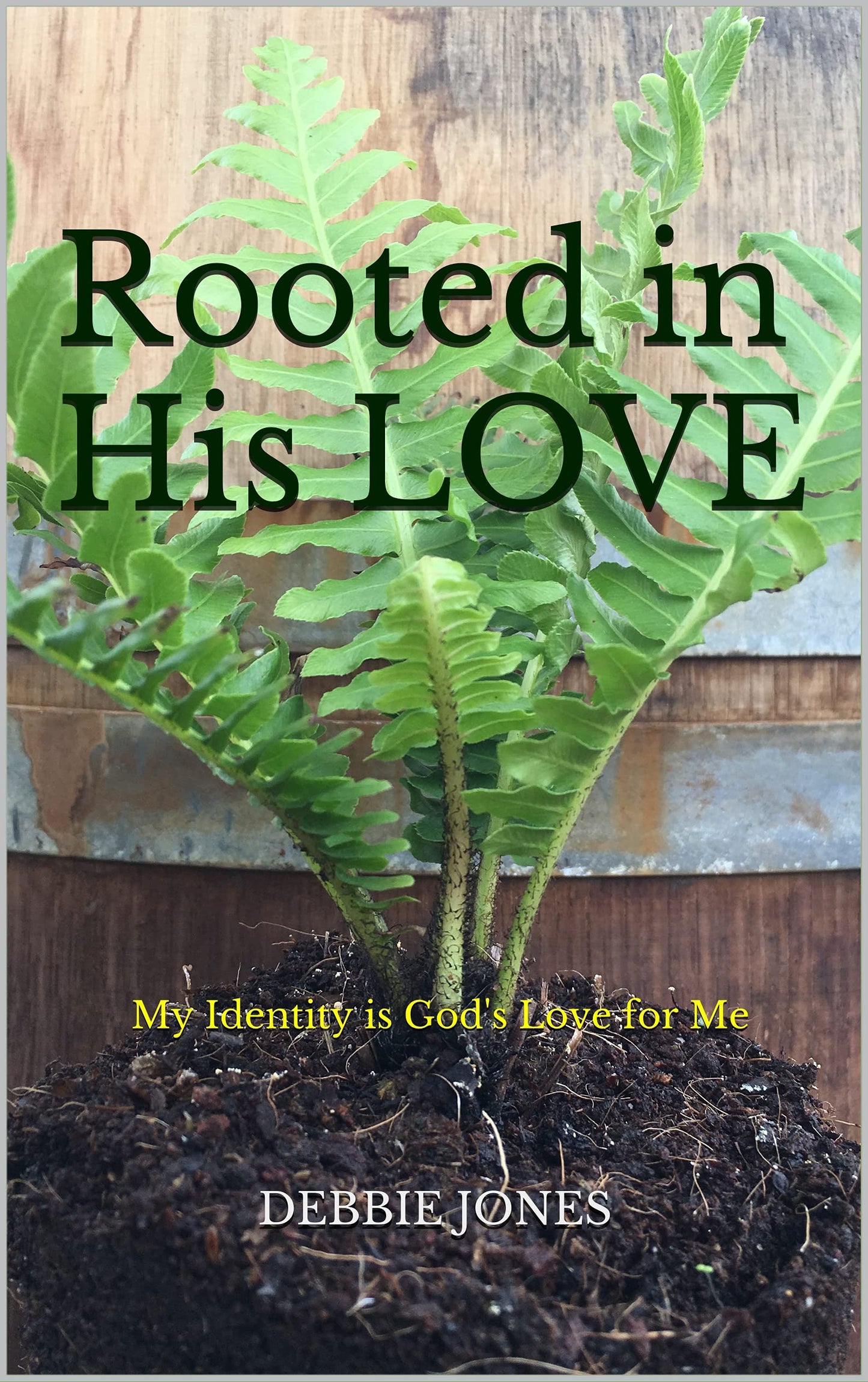 Rooted in His Love - Written by Debbie Jones (eBook Edition)
