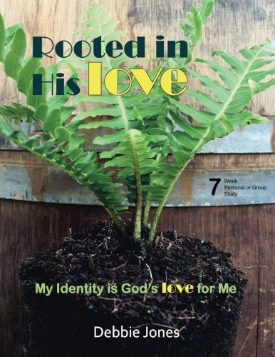 Rooted In His Love: My Identity Is God's Love For Me - Written by Debbie Jones (Workbook Edition)