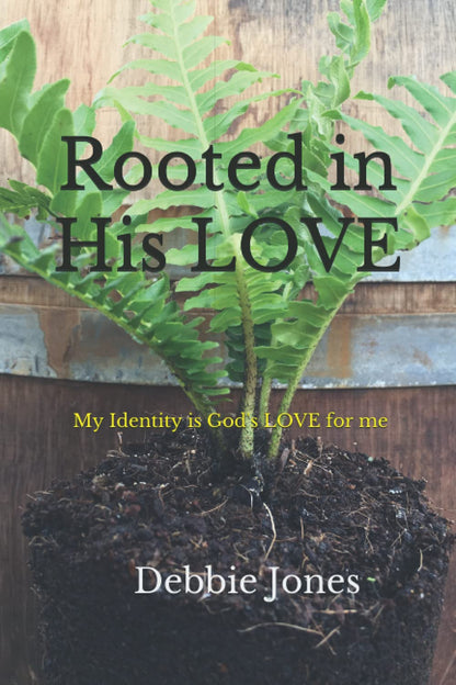 Rooted in His Love: My Identity is God's Love for Me - Written by Debbie Jones (Paperback Edition)
